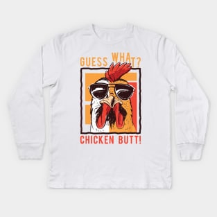 Guess What Chicken Butt Kids Long Sleeve T-Shirt